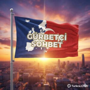 Gurbetçi Sohbet Odaları: Avrupa’daki Türklerin Chat Adresi
